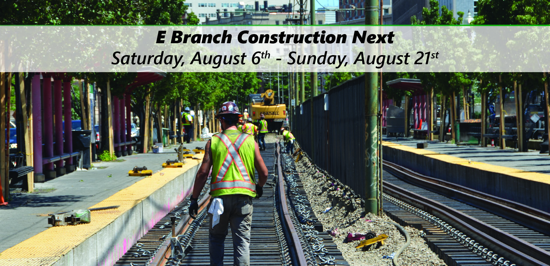 Construction on the E Branch of the Green Line will begin on Saturday, August 6.